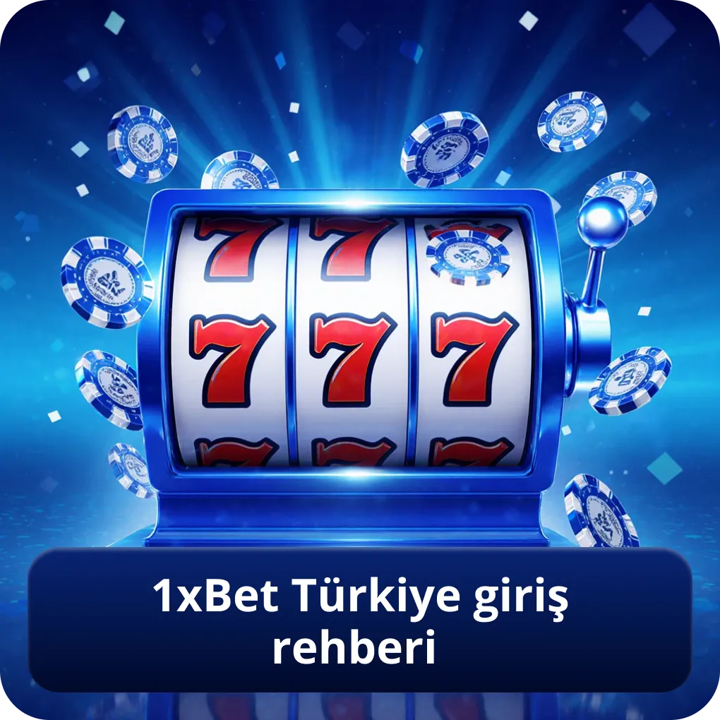 1xBet Türkiye Giriş Rehberi