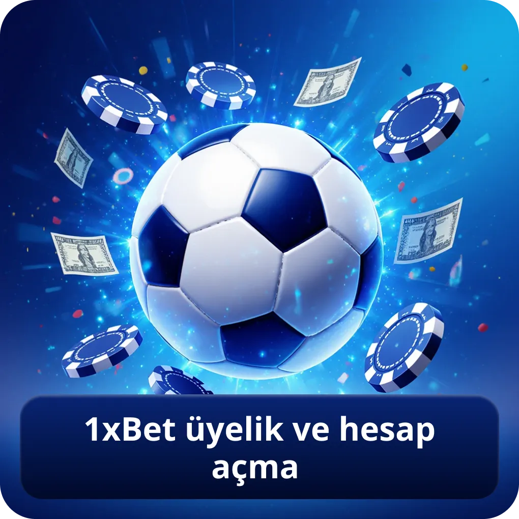 1xBet Üyelik ve Hesap Açma